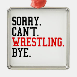 Sorry Can't Wrestling Bye Wrestler Metal Tree Decoration