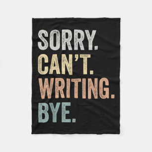 Sorry Can't Writing Bye Funny Writing Lovers Fleece Blanket