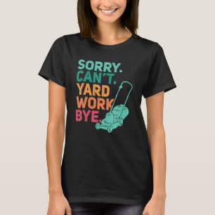 Sorry Can't Yard Work Bye Landscaping Lawn Whisp T-Shirt