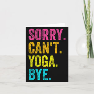 Sorry Can't Yoga Bye Teacher Student Funny Yoga Re Card