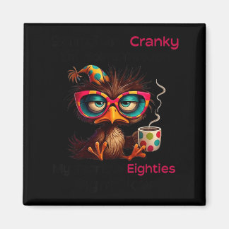 Sorry Cranky Going Through Terrible Eighties Magnet