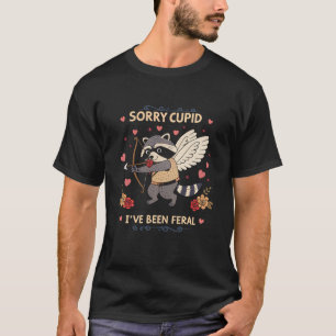 Sorry Cupid I've Been Feral Shirt Love Heart Tee