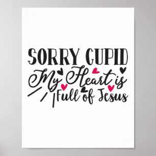 Sorry Cupid My Heart Is Full Of Jesus Valentine  Poster