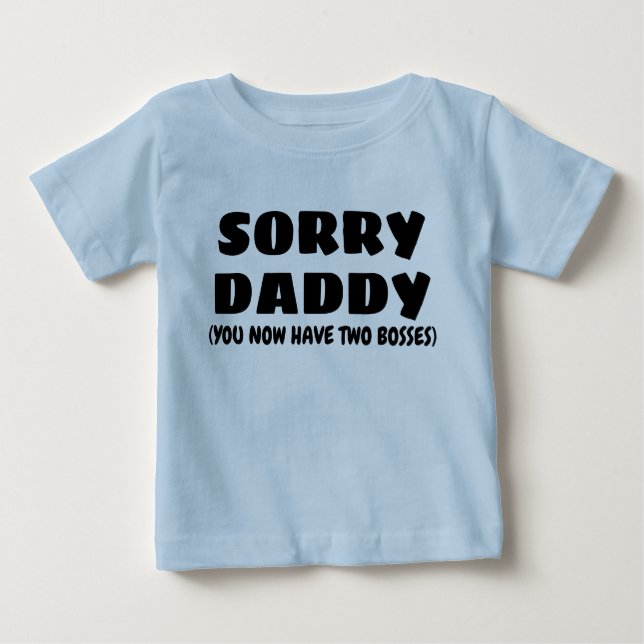 SORRY DADDY BABY T-Shirt (Front)