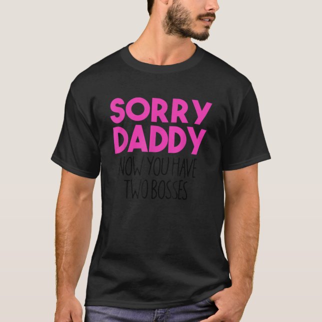 Sorry Daddy Now You Have 2 Bosses Gender Reveal Gi T-Shirt (Front)
