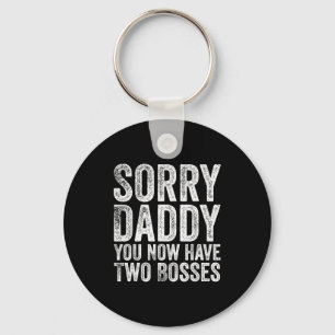 Sorry Daddy You Now Have Two Bosses Funny New Born Key Ring