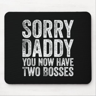 Sorry Daddy You Now Have Two Bosses Funny New Born Mouse Pad