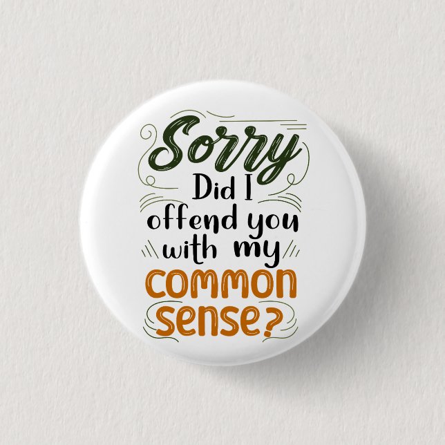Sorry Did I Offend You With My Common Sense? 3 Cm Round Badge (Front)