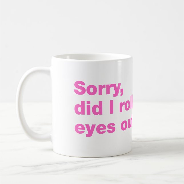 Sorry, did I roll my eyes out loud Coffee Mug (Left)