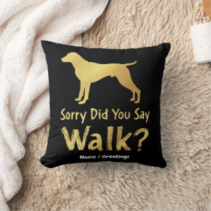 Sorry, Did You Say Walk Funny Dog Lover T-Shirt Cushion