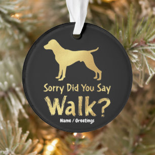 Sorry, Did You Say Walk Funny Dog Lover T-Shirt Ornament