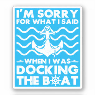 Sorry Dock the Boat Funny Boat Captain Sailing