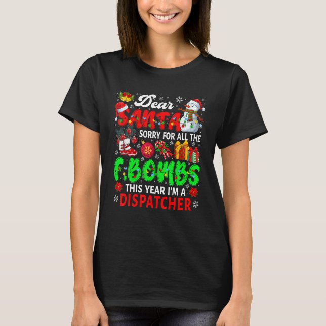 Sorry For All The F Bombs I'm Dispatcher Xmas Sant T-Shirt (Front)