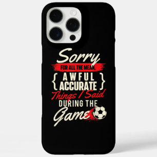 Sorry For All The Mean Things - Soccer Lover Socce iPhone 16 Pro Max Case