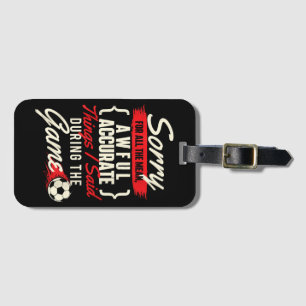 Sorry For All The Mean Things - Soccer Lover Socce Luggage Tag