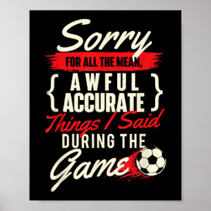 Sorry For All The Mean Things - Soccer Lover Socce Poster