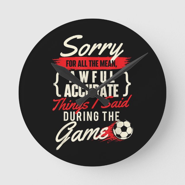 Sorry For All The Mean Things - Soccer Lover Socce Round Clock (Front)