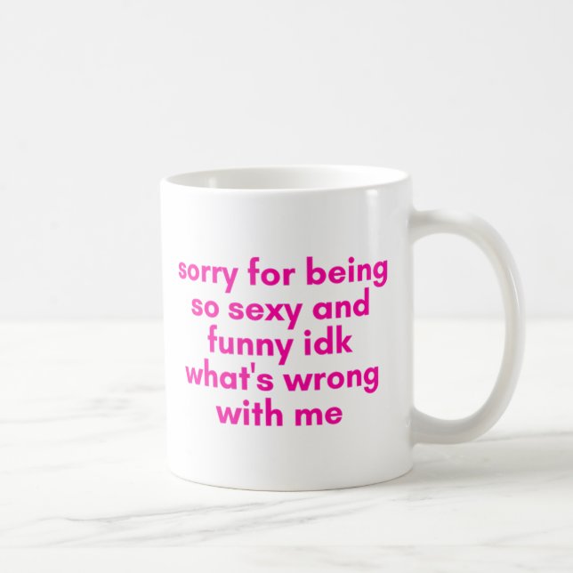 sorry for being so cute and funny  coffee mug (Right)