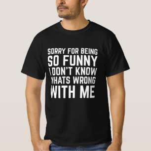 Sorry For Being So Funny T-Shirt