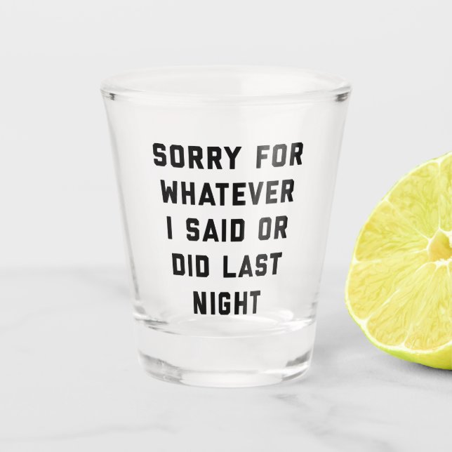 Sorry For Last Night Funny Quote Shot Glass (Front)