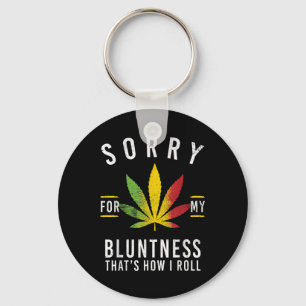 Sorry For My Bluntness Thats How I Roll Funny Weed Key Ring