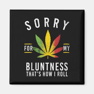 Sorry For My Bluntness Thats How I Roll Funny Weed Magnet