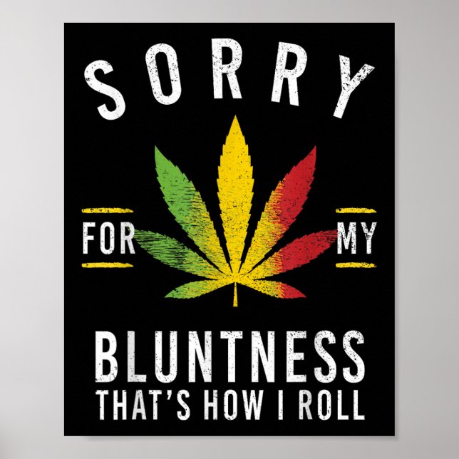 Sorry For My Bluntness Thats How I Roll Funny Weed Poster (Front)