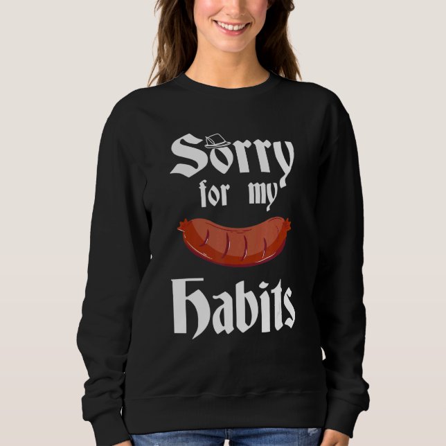 Sorry For My Worst Habits Sausages Sweatshirt (Front)
