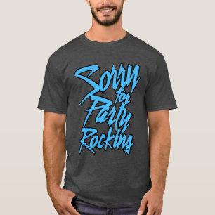 Sorry For Party Rocking Light funny T-Shirt