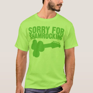 Sorry For Shamrocking T-Shirt