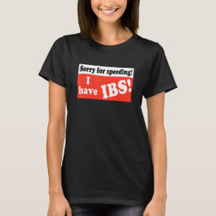 Sorry For Speeding I Have Ibs Quote T-Shirt