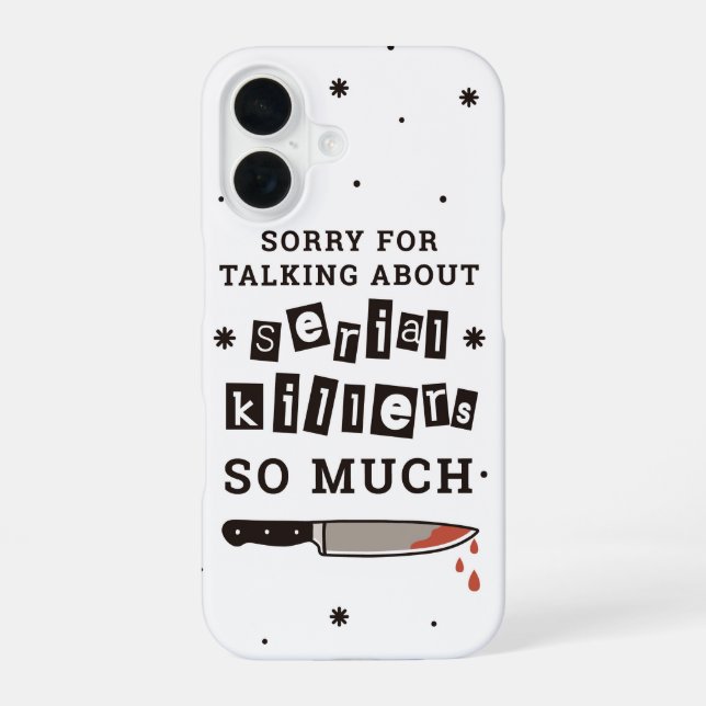 Sorry for Talking About Serial Killers iPhone 16 Case (Back)