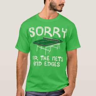 Sorry For The Nets And Edges 1 T-Shirt