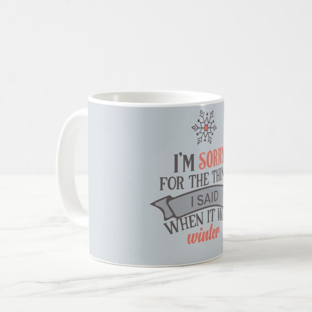 Sorry For Things I Said In Winter Funny Coffee Mug (Front Left)