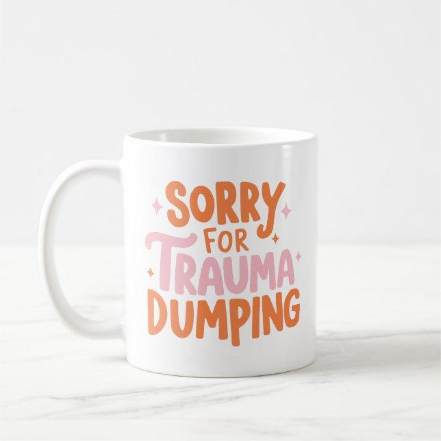 Sorry For Trauma Dumping Mug (Left)