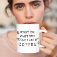 Sorry for what I said before Coffee 