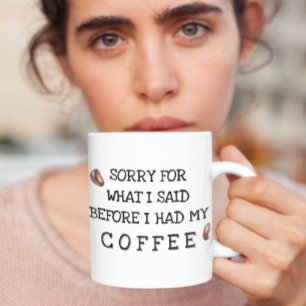 Sorry for what I said before Coffee Mug