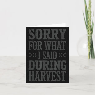 Sorry For What I Said During Harvest Funny Farmer Card