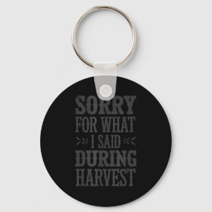 Sorry For What I Said During Harvest Funny Farmer  Key Ring
