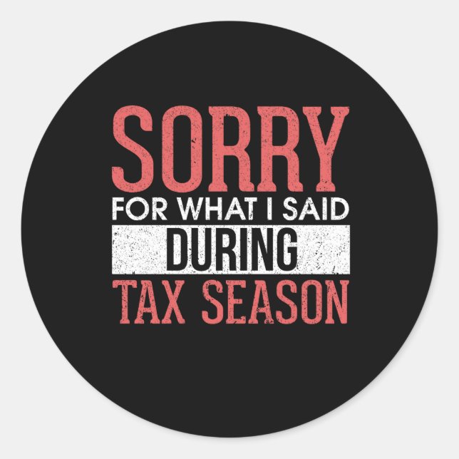 Sorry For What I Said During Tax Season Classic Round Sticker (Front)