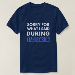 sorry for what i said during tax season funny cpa T-Shirt