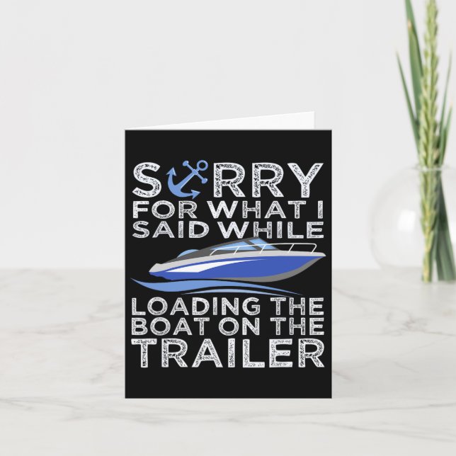 Sorry For What I Said Loading The Boat Trailer Shi Card (Front)