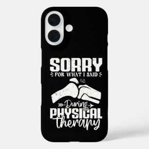 Sorry For What I Said Physical Therapy Recovery iPhone 16 Case
