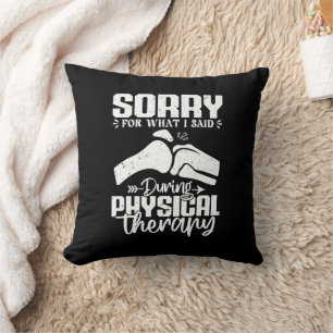 Sorry For What I Said Physical Therapy Recovery Cushion