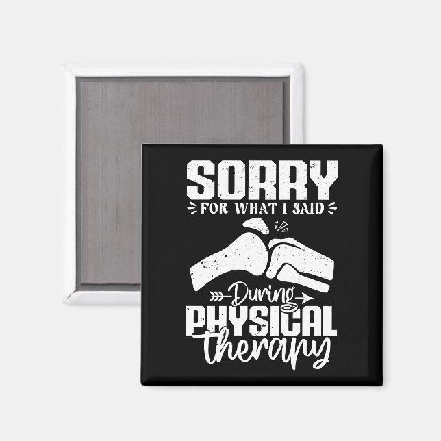 Sorry For What I Said Physical Therapy Recovery Magnet (Front/Back)