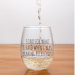 Sorry for what I said Playing Pickleball Stemless Wine Glass<br><div class="desc">This design was created though digital art. It may be personalised in the area provide or customising by choosing the click to customise further option and changing the name, initials or words. You may also change the text colour and style or delete the text for an image only design. Contact...</div>