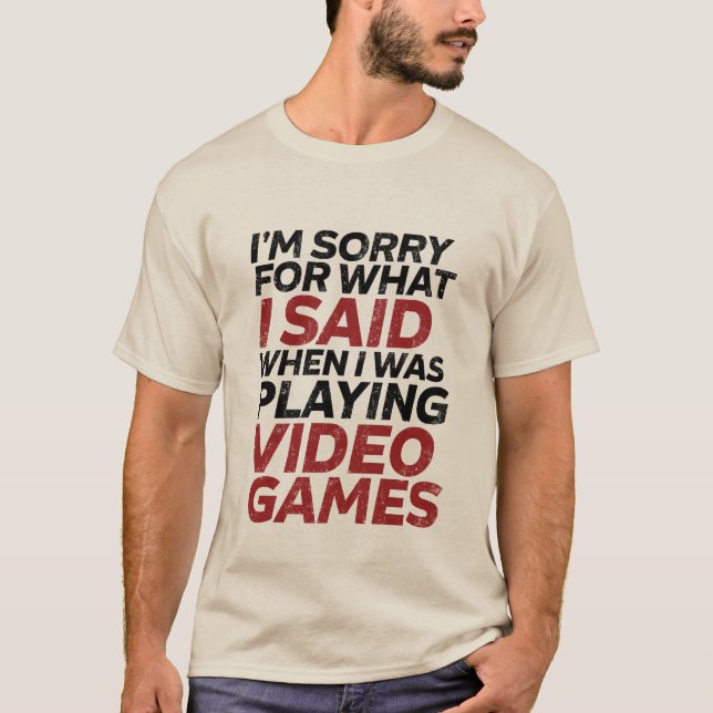 Sorry for What I Said When I was Gaming T-shirt (Front)