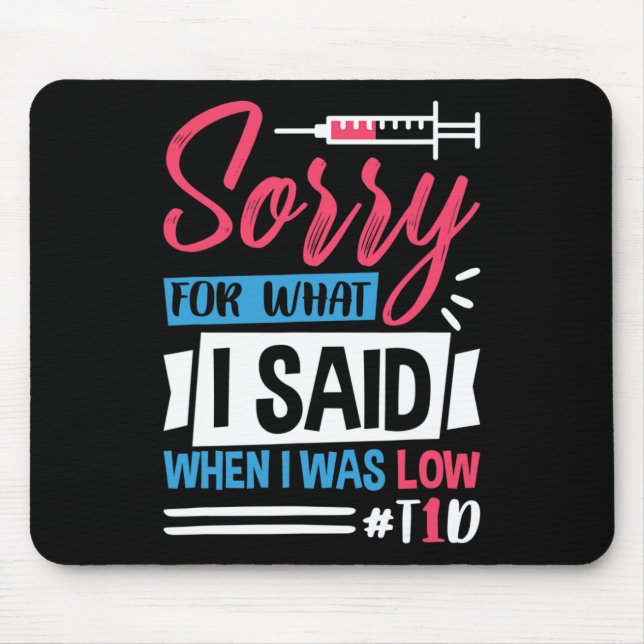 Sorry For What I Said When I Was Low T1d  Mouse Pad (Front)