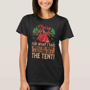 Sorry For What I Said When We Were Setting Up The T-Shirt