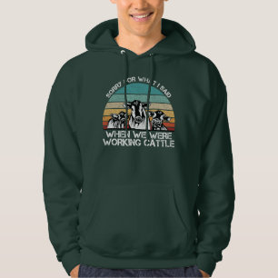 Sorry for What I Said When We Were Working Cattle  Hoodie